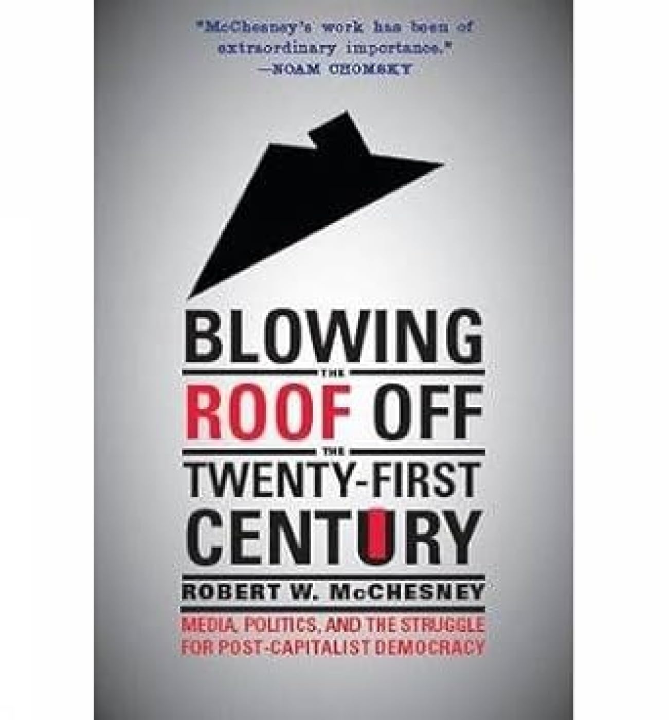 Blowing The Roof Off the Twenty-First Century: Media, Politics and the Struggle for Post-Capitalist Democracy(PB)