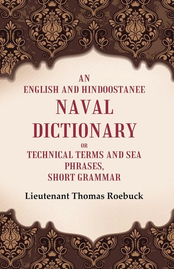 An English and Hindoostanee Naval Dictionary of Technical Terms and Sea Phrases: Short Grammar - HARDCOVER