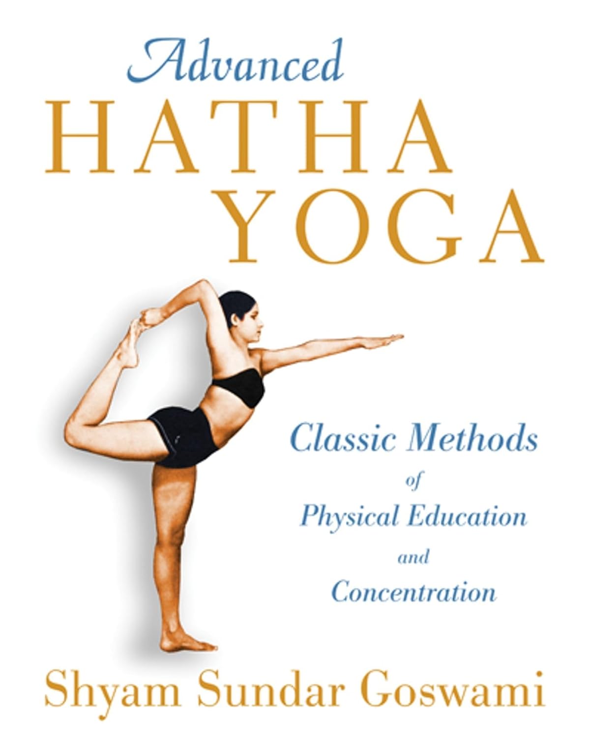 ADVANCED HATHA YOGA, SHYAM SUNDAR GOSWAMI