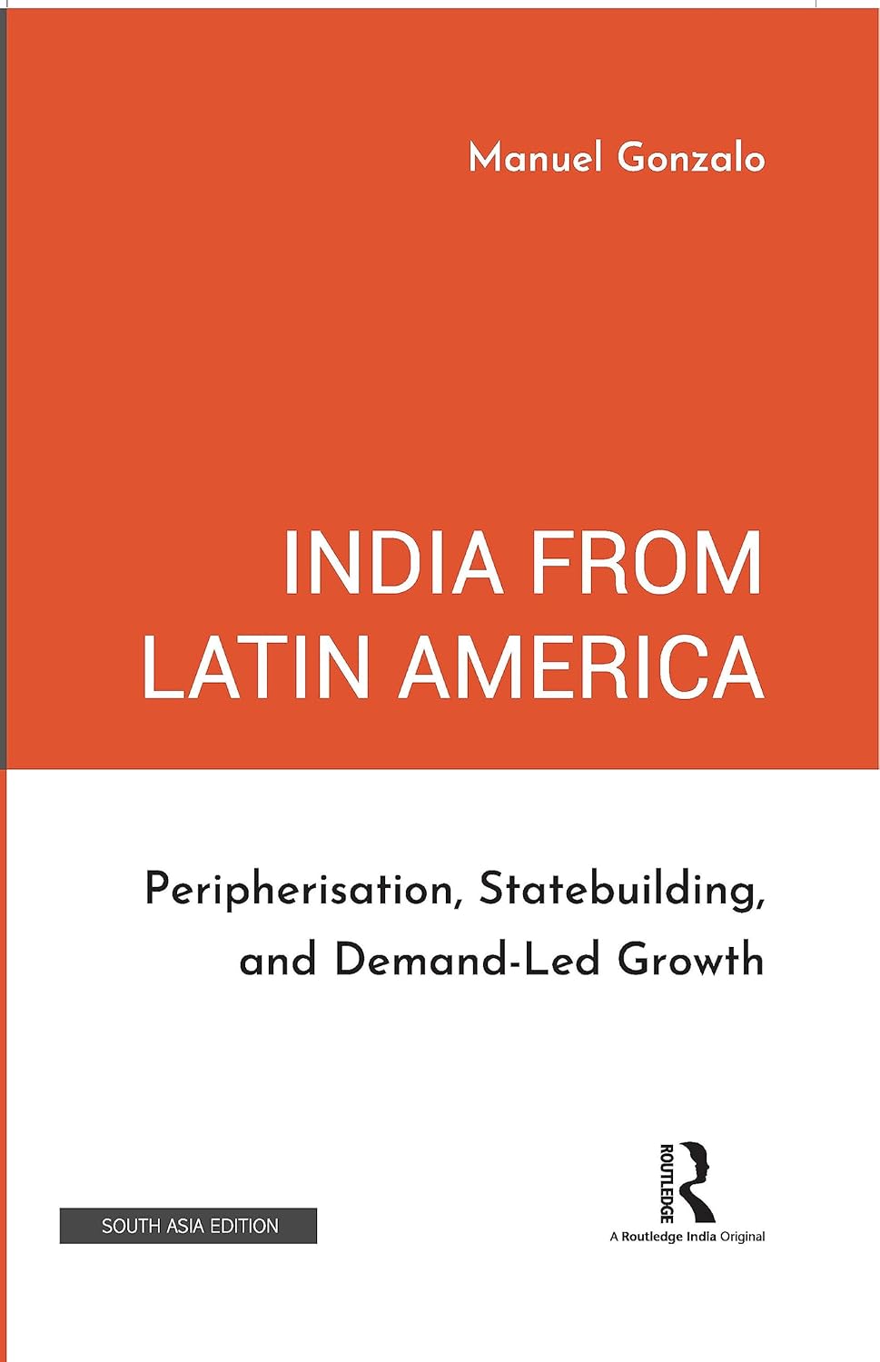 INDIA FROM LATIN AMERICA: PERIPHERISATION, STATEBUILIDING, AND DEMAND-LED GROWTH