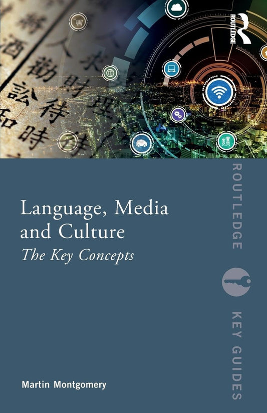 LANGUAGE, MEDIA AND CULTURE: THE KEY CONCEPTS