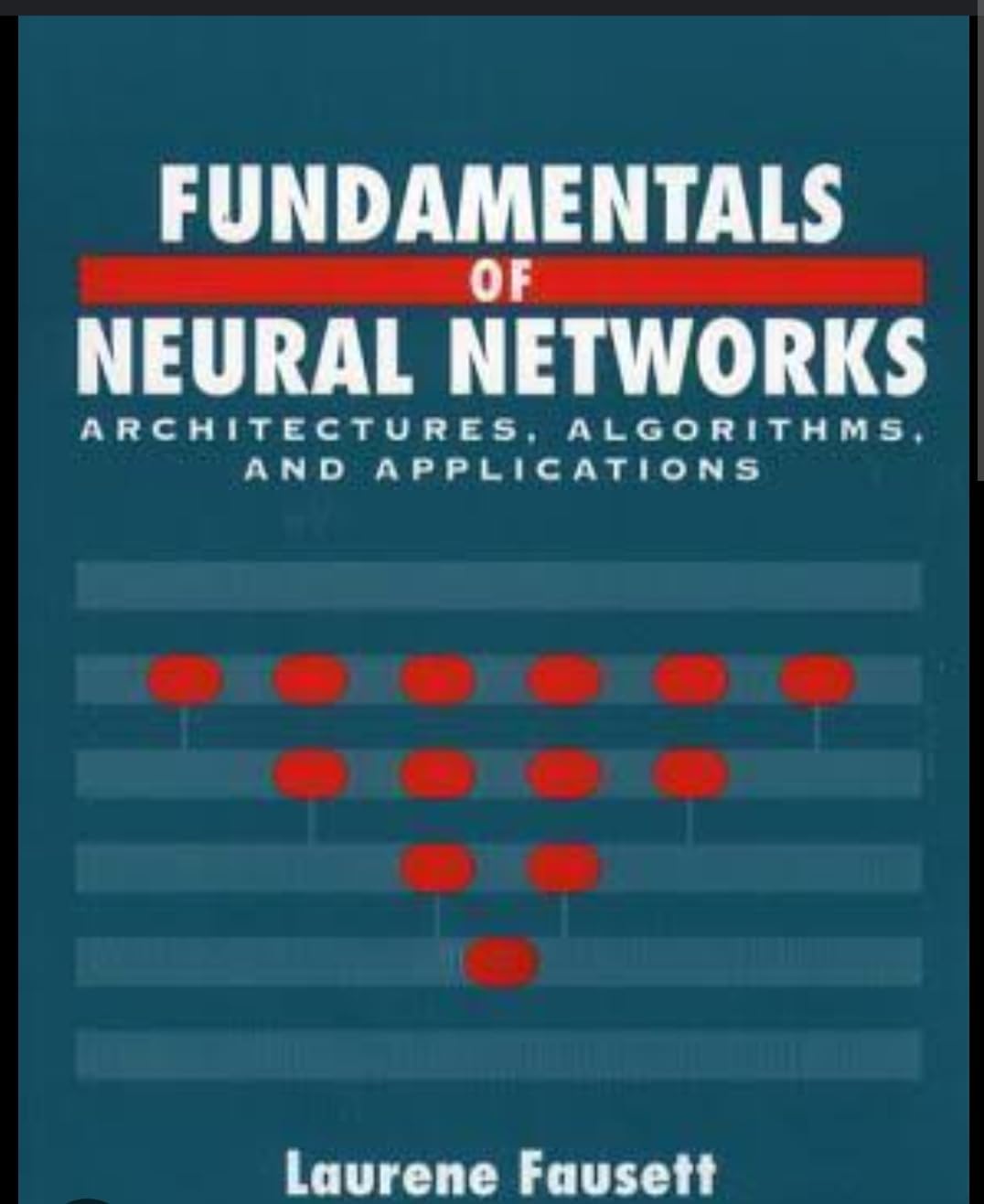 FUNDAMENTALS OF NEURAL NETWORKS: ARCHITECTURES, ALGORITHMS AND APPLICATIONS