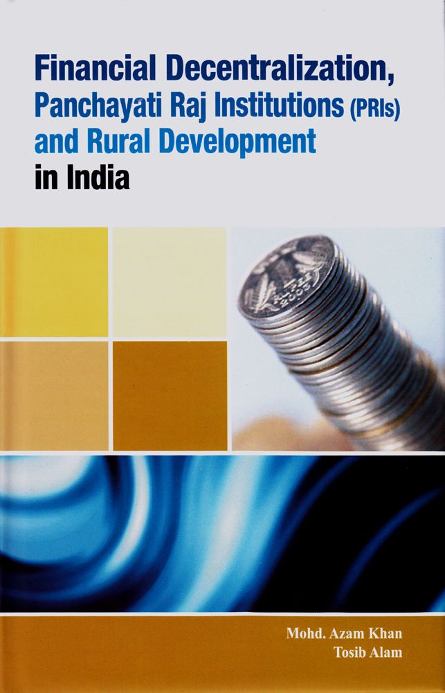 Financial Decentralization, Panchayati Raj Institutions (PRIs) and Rural Development in India