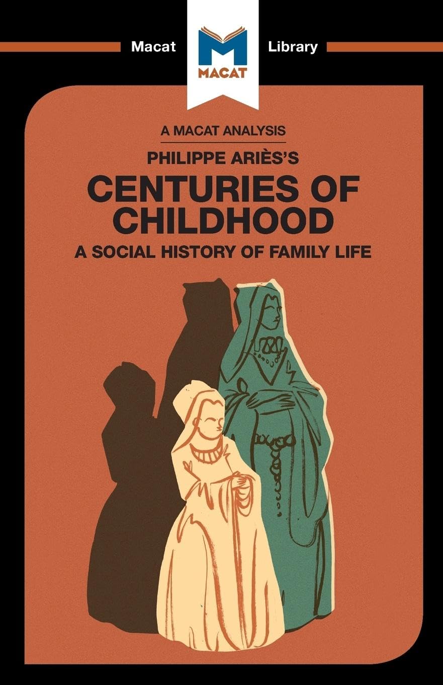 A ANALYSIS OF PHILIPPE ARIES'S CENTURIES OF CHILDHOOD: A SOCIAL HISTORY OF FAMILY LIFE