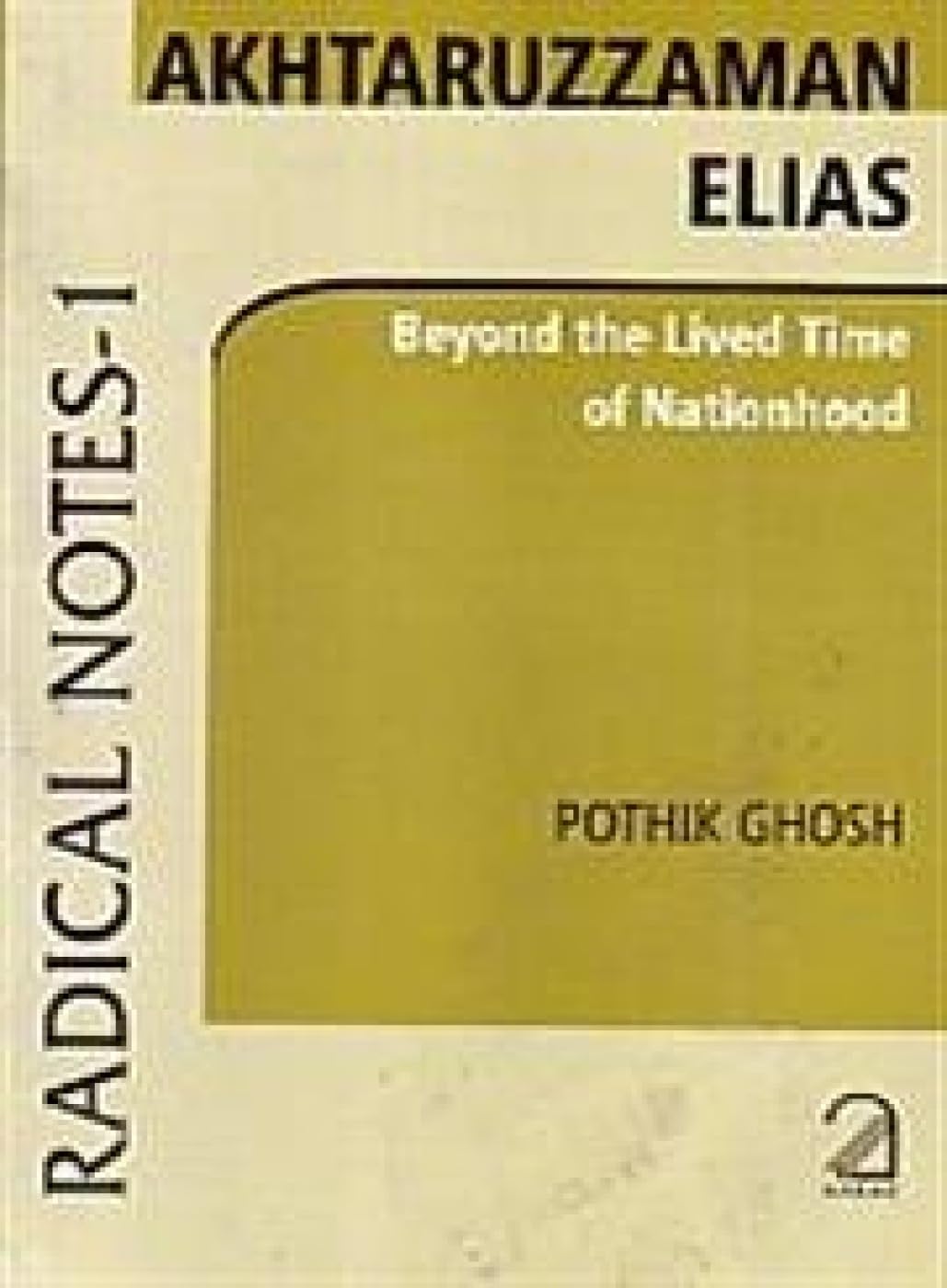 Akhtaruzzaman Elias; Beyond the Lived Time of Nationhood (Radical Notes - 1)