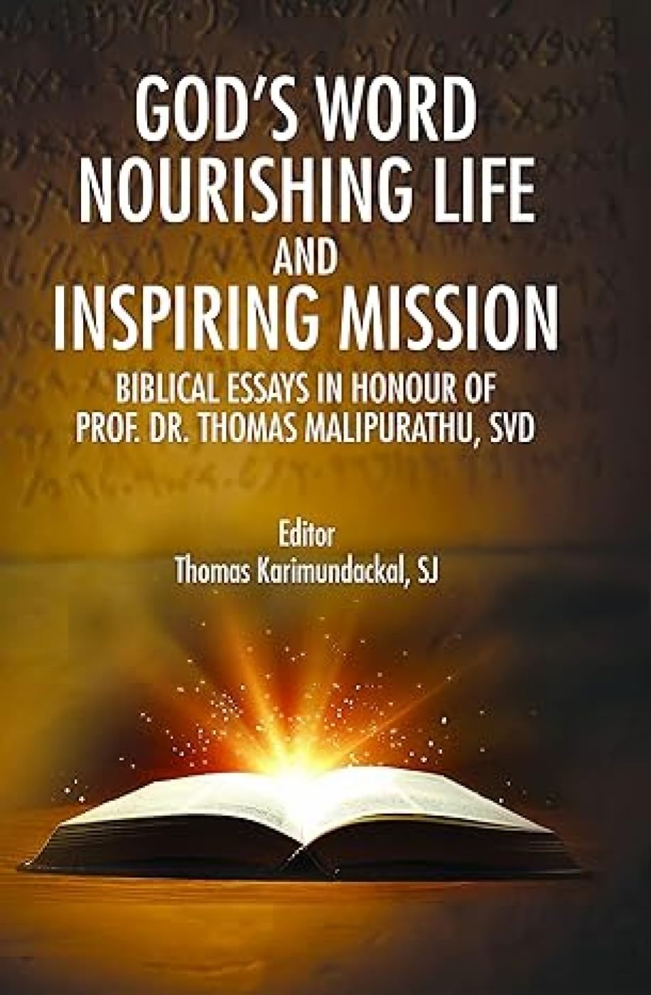 God's Word Nourishing Life and Inspiring Mission: Biblical Essays in Honour of Prof. Dr. Thomas Malipurathu, S
VD