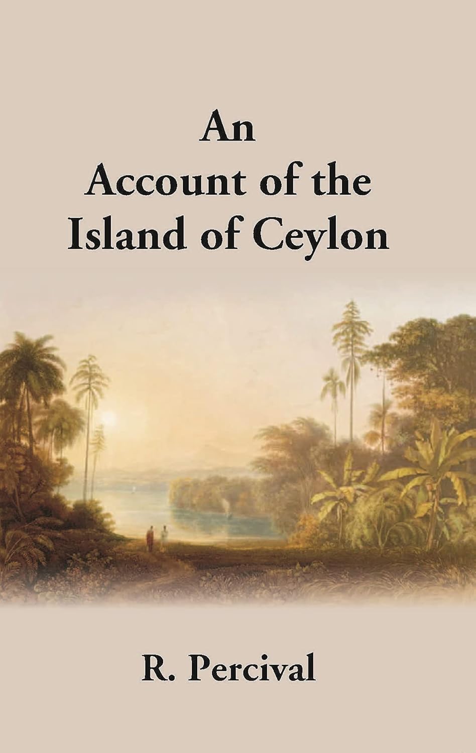An Account Of The Island Of Ceylon Containing Its History, Geography, Natural History, With The Manners And Customs Of Its Various Inhabitants - PB