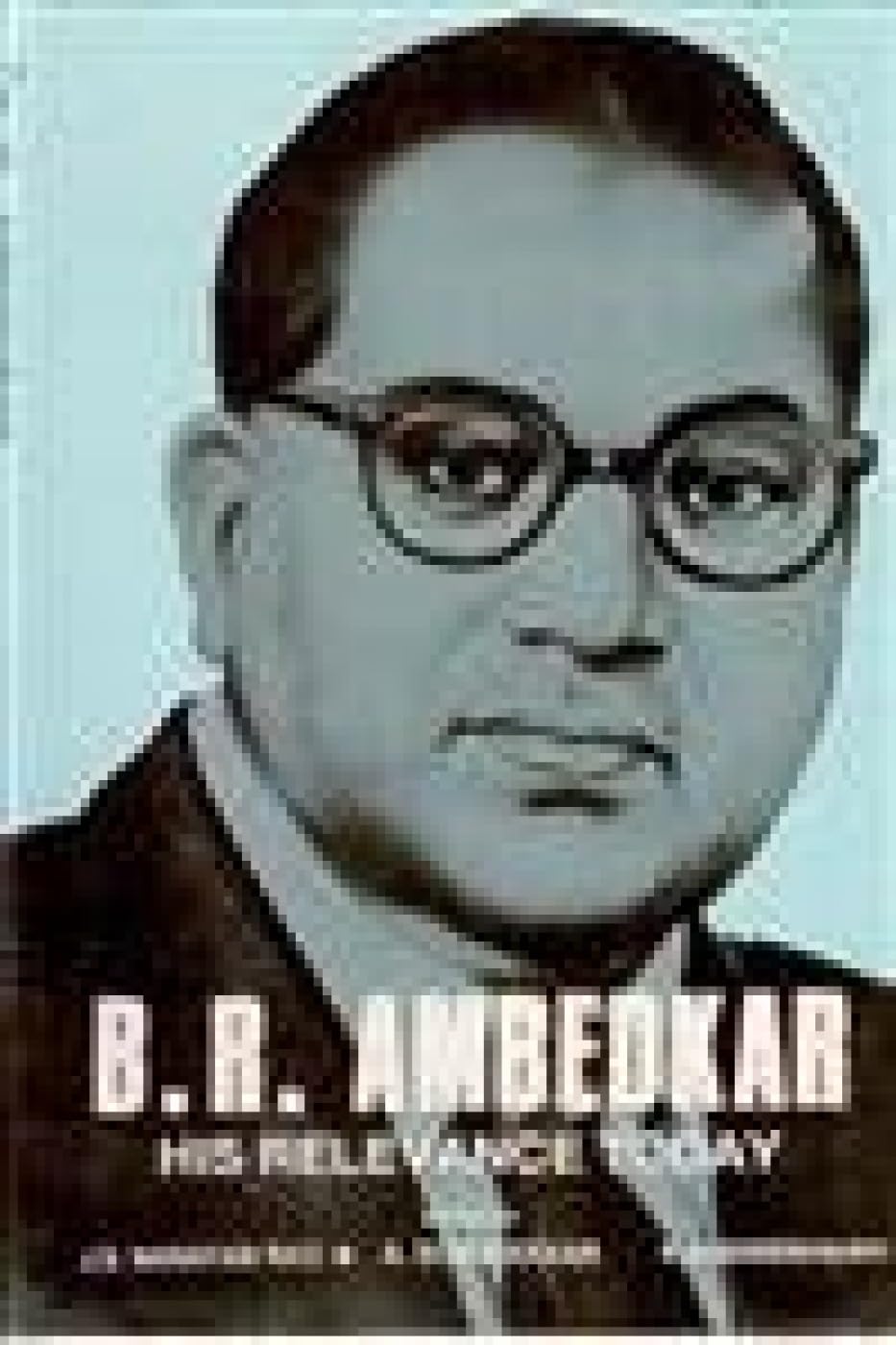 B. R. Ambedkar: His Relevance Today