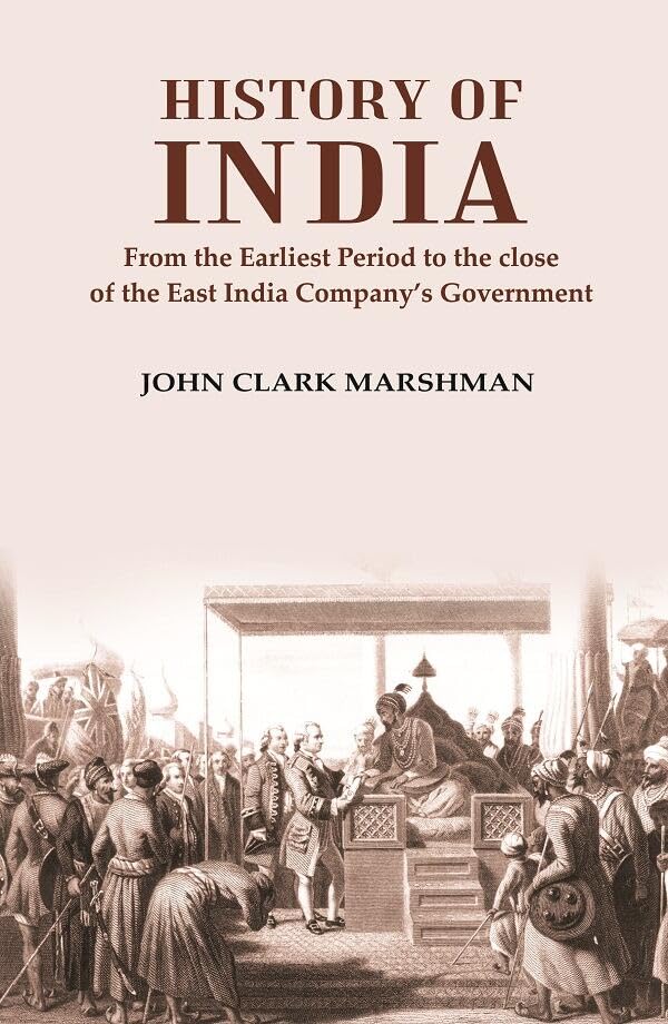 History of India From the Earliest Period to the close of the East India Company’s Government - Paperback