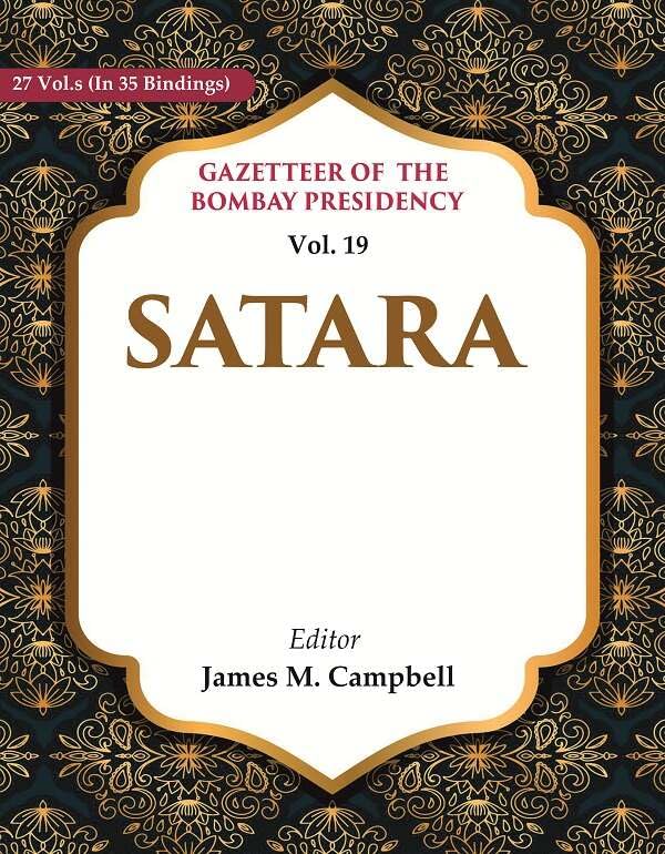 Gazetteer of the Bombay Presidency: Satara VOL. 19 - Hardcover