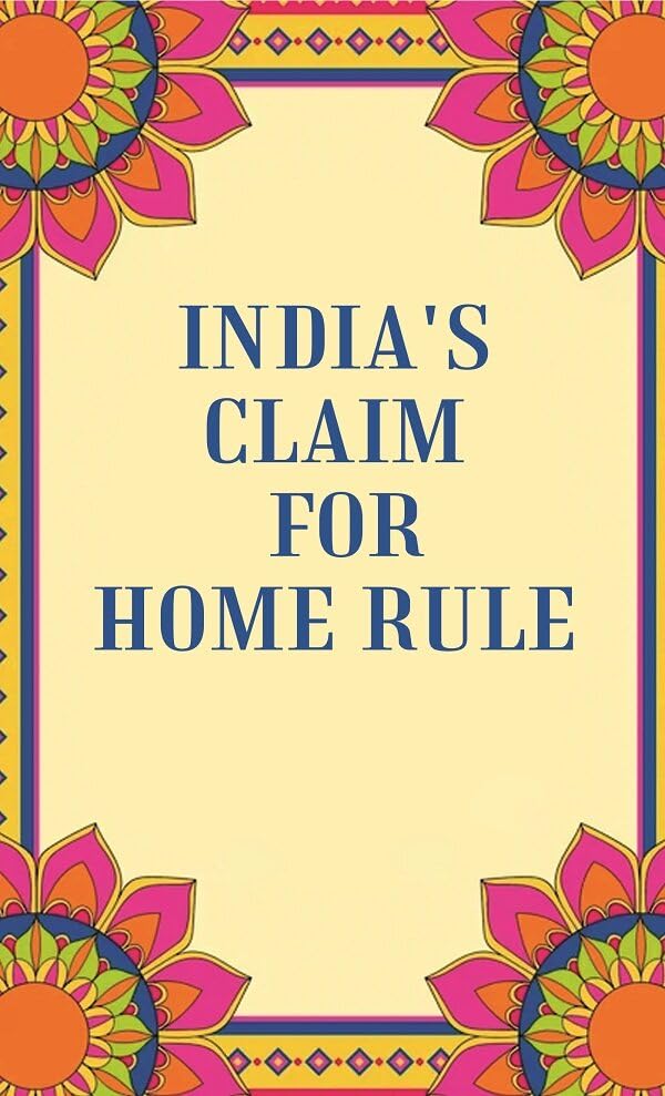 India's Claim for Home Rule - Hardcover