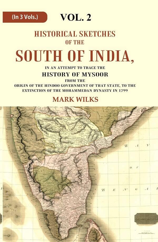 Historical Sketches of the South of India In an Attempt to Trace the History of Mysoor from the Origin of the Hindoo Government of that State, to the Extinction of the Mohammedan Dynasty in 1799 VOL. 2 - Paperback