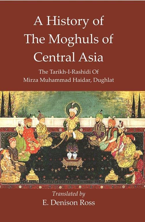 A History Of The Moghuls Of Central Asia :The Tarikh-I-Rashidi Of Mirza Muhammad Haidar, Dughlat - PAPERBACK