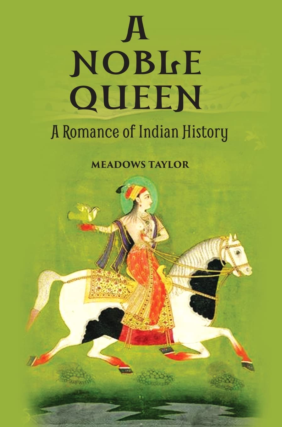 A Noble Queen : A Romance Of Indian History