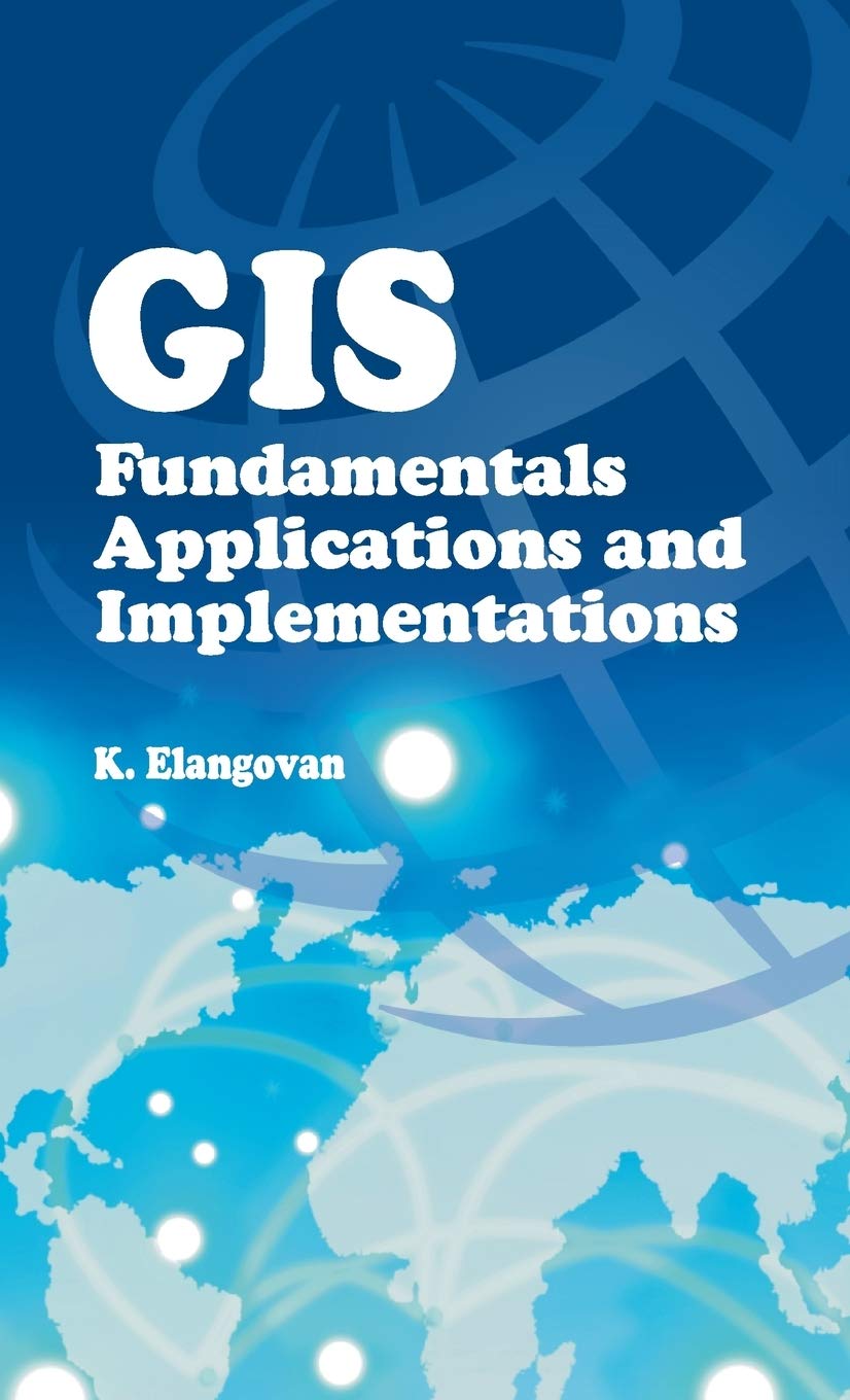 GIS: Fundamentals Applications and Implementations