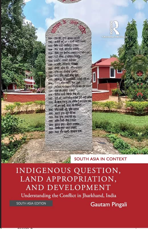 INDIGENOUS QUESTION, LAND APPROPRIATION, AND DEVELOPMENT: UNDERSTANDING THE CONFLICT IN JHARKHAND, INDIA