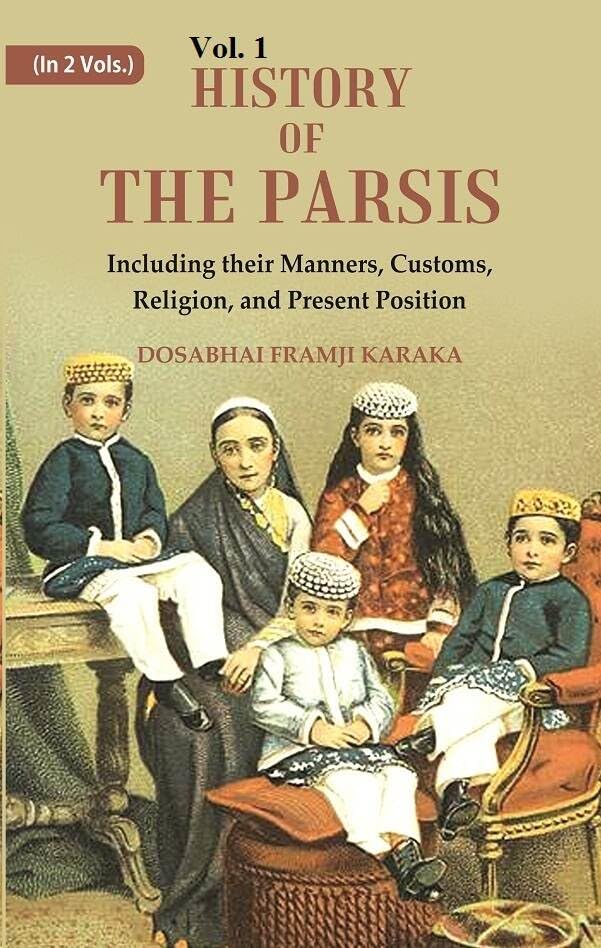 History of the Parsis Including their Manners, Customs, Religion, and Present Position VOL. 1 - Hardcover
