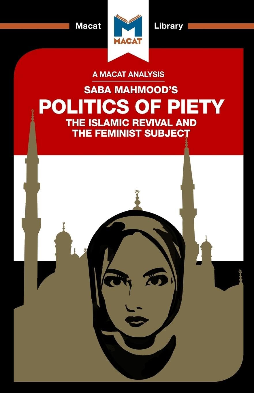 AN ANALYSIS OF SABA MAHMOOD'S: POLITICS OF PIET: THE ISLAMIC REVIVAL AND THE FEMINIST SUBJECT