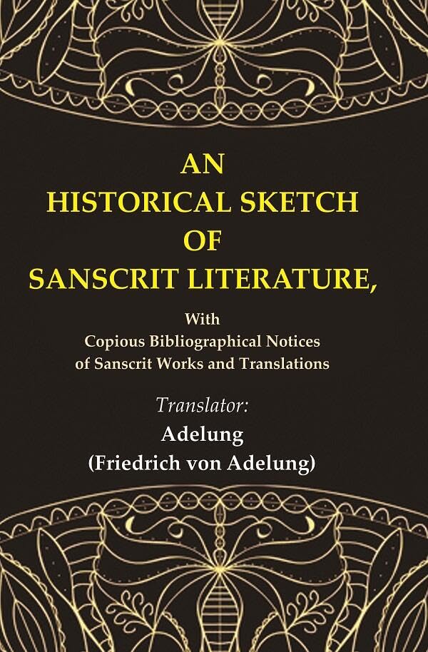 An Historical Sketch of Sanscrit Literature: With Copious Bibliographical Notices of Sanscrit Works and Translations - Hardcover