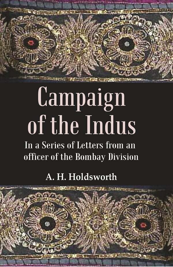 Campaign of the Indus: In a Series of Letters from an Officer of the Bombay Division - Paperback