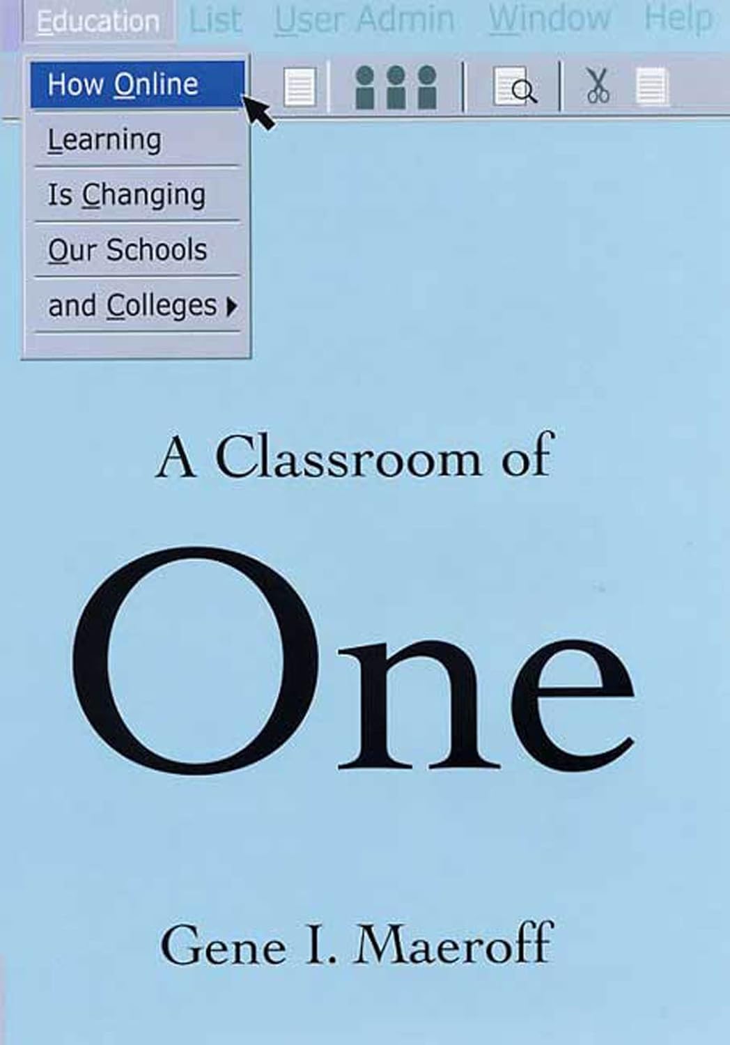 A CLASSROOM OF ONE: HOW ONLINE LEARNING IS CHANGING OUR SCHOOLS AND COLLEGES