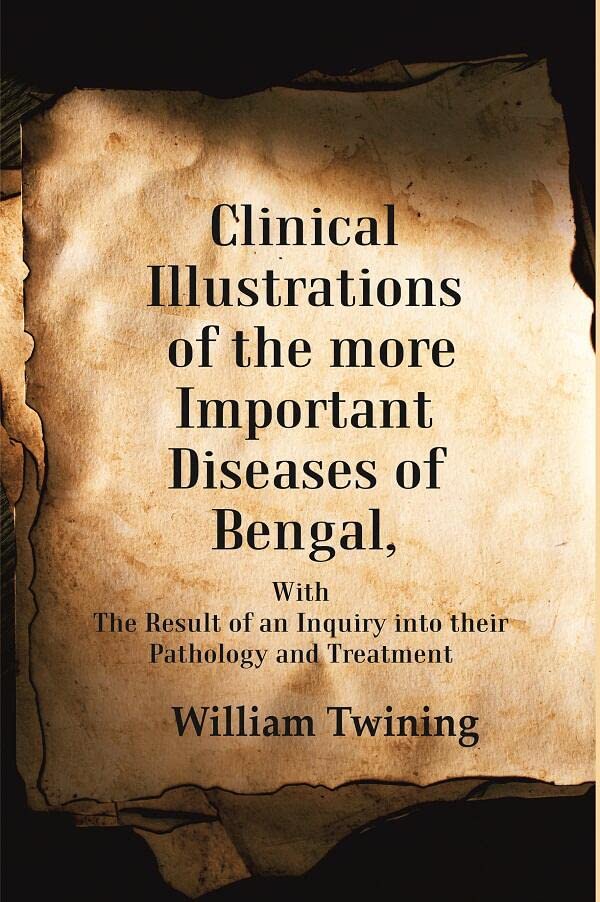 Clinical Illustrations of the more Important Diseases of Bengal: With the Result of an Inquiry into their Pathology and Treatment - Hardcover