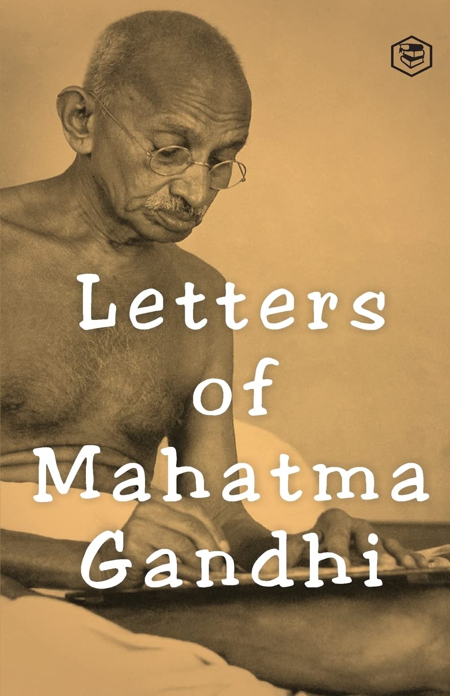 LETTERS OF MAHATMA GANDHI : A COLLECTION OF AROUND 100 LETTERS, MAHATMA GANDHI