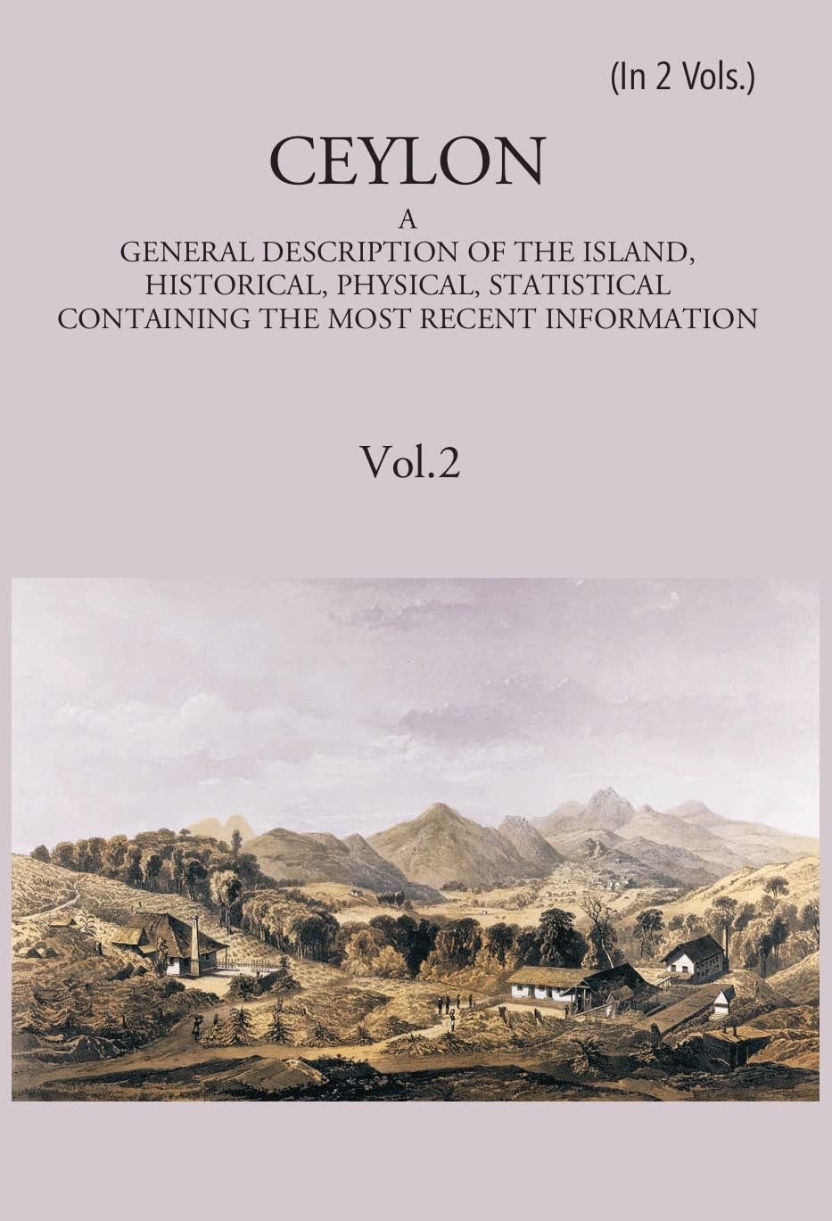 Ceylon:- A General Description Of The Island, Historical, Physical, Statistical (PB), VOL -2