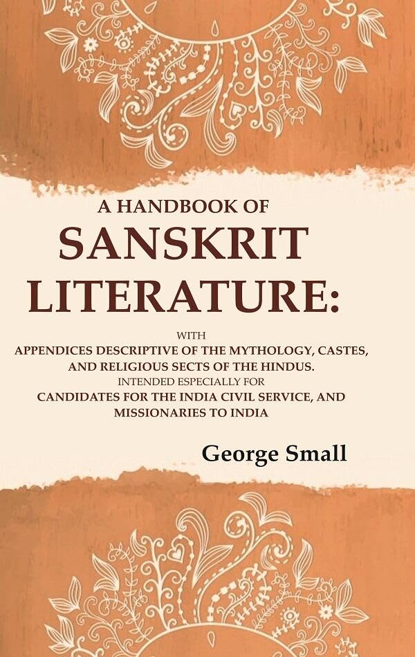A Handbook of Sanskrit Literature: With Appendices Descriptive of the Mythology, Castes, and Religious Sects of the Hindus - Hardcover