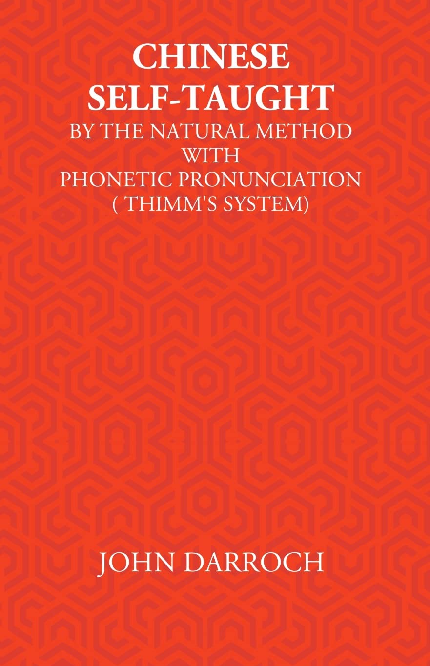 Chinese Self-Taught: By The Natural Method With Phonetic Pronunciation (Thimm’S System) - HARDCOVER