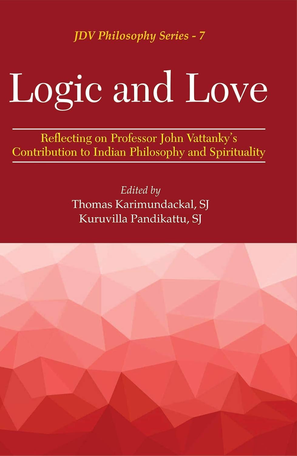 Logic and Love: Reflecting on Professor John Vattanky's Contribution to Indian Philosophy and Spirituality