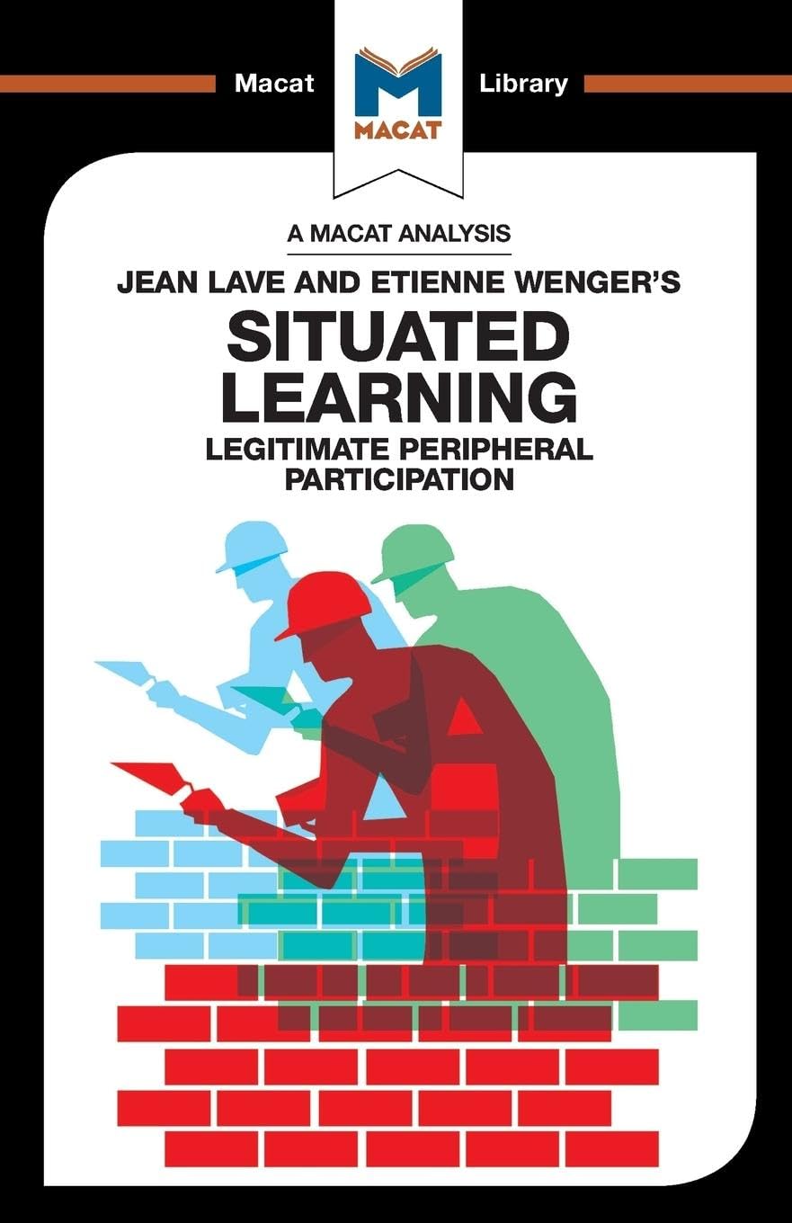 AN ANALYSIS OF JEAN LAVE AND ETIENNE WENGER'S: SITUATED LEARNING LEGITIMATE PERIPHERAL PARTICIPATION