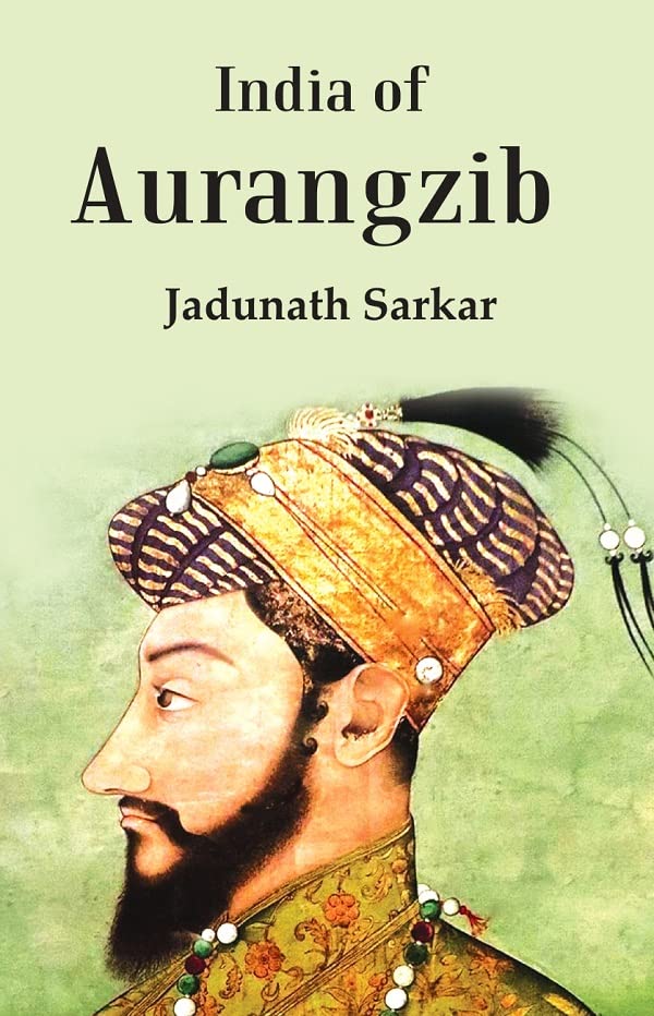 India Of Aurangzib: Topography, Statistics And Roads, Compared With The India Of Akbar - PAPERBACK