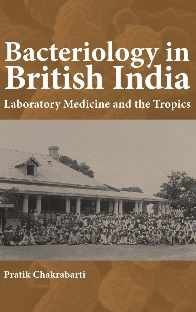 BACTERIOLOGY IN BRITISH INDIA: LABORATORY MEDICINE AND THE TROPICS