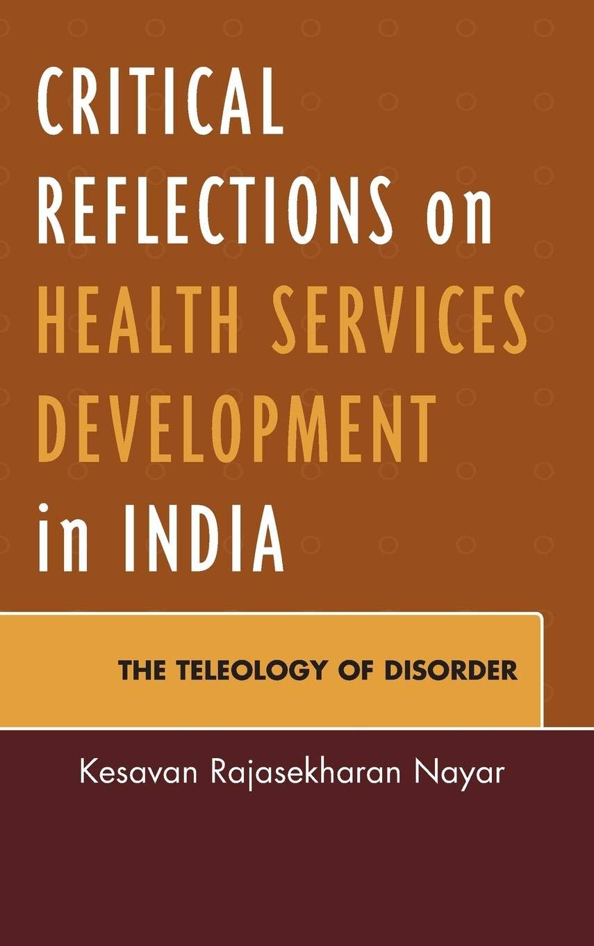 CRITICAL REFLECTIONS ON HEALTH SERVICES DEVELOPMENT IN INDIA: THE TELEOLOGY OF DISORDER