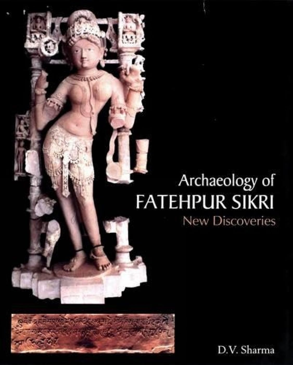 ARCHAEOLOGY OF FATEHPUR SIKRI: New Discoveries - Hardcover