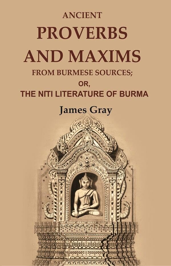 Ancient Proverbs and Maxims from Burmese Sources: Or, the Nîti Literature of Burma - Paperback
