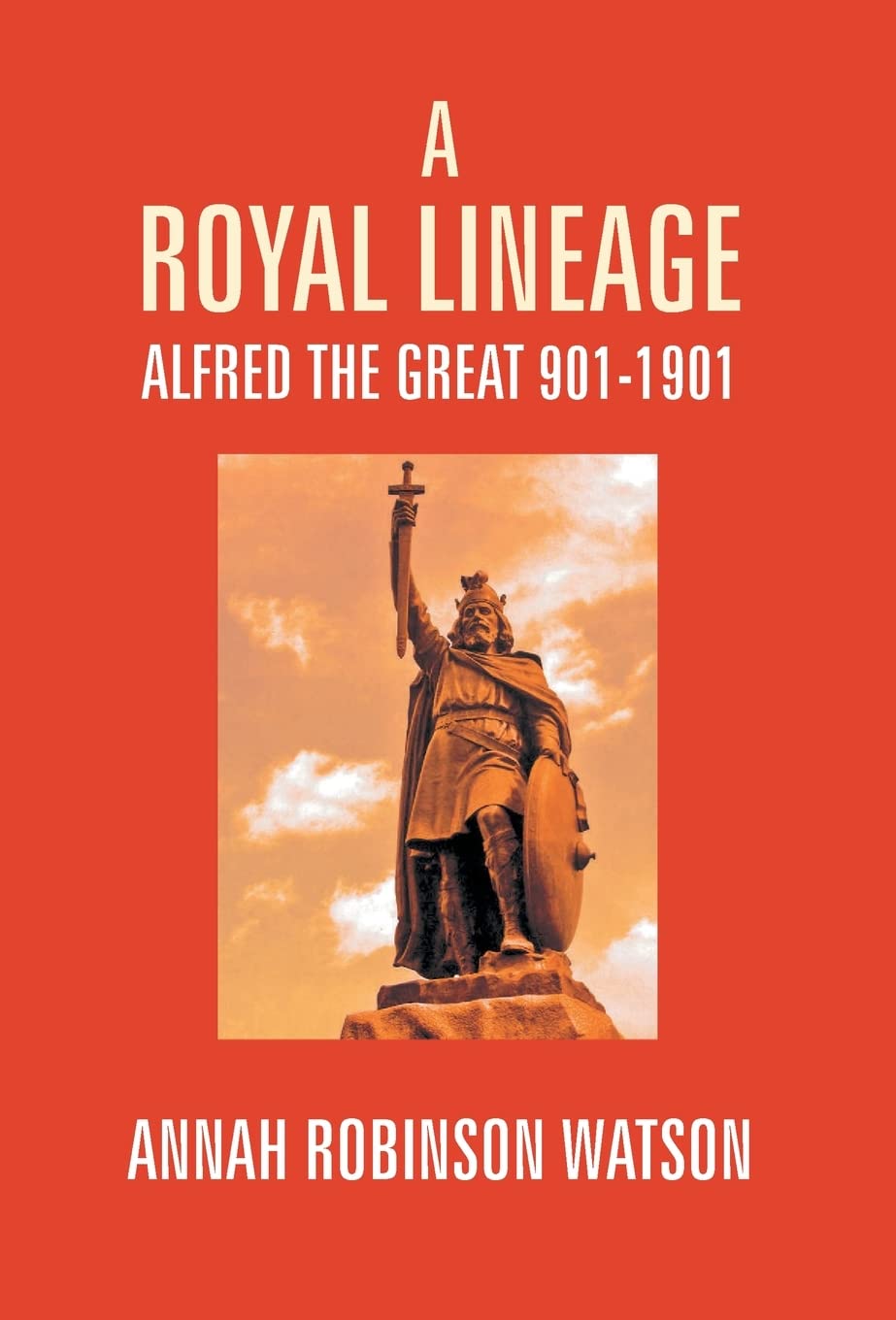 A Royal Lineage: Alfred the Great. 901-1901 - Hardcover
