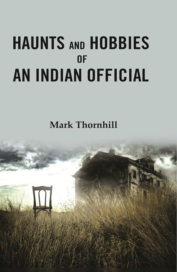 Haunts and Hobbies of an Indian Official - hardcover