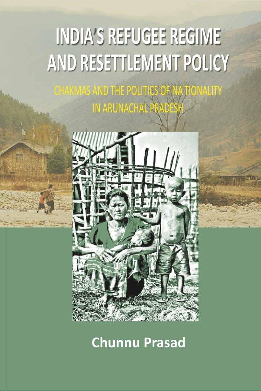 India's Refugee Regime and Resettlement Policy: Chakma's and the Politics of Nationality in Arunachal Pradesh - Paperback
