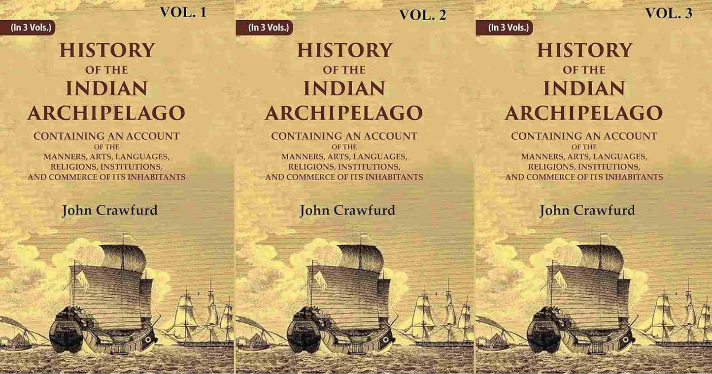 History of the Indian Archipelago: Containing an Account of the Manners, Art, Languages, Religions, Institutions, and Commerce of its Inhabitants 3 VOLS. SET - Paperback