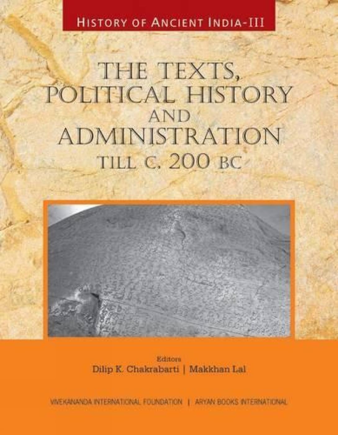 HISTORY OF ANCIENT INDIA: Volume III: The Texts, Political History and Administration, till c. 200 BC - Hardcover