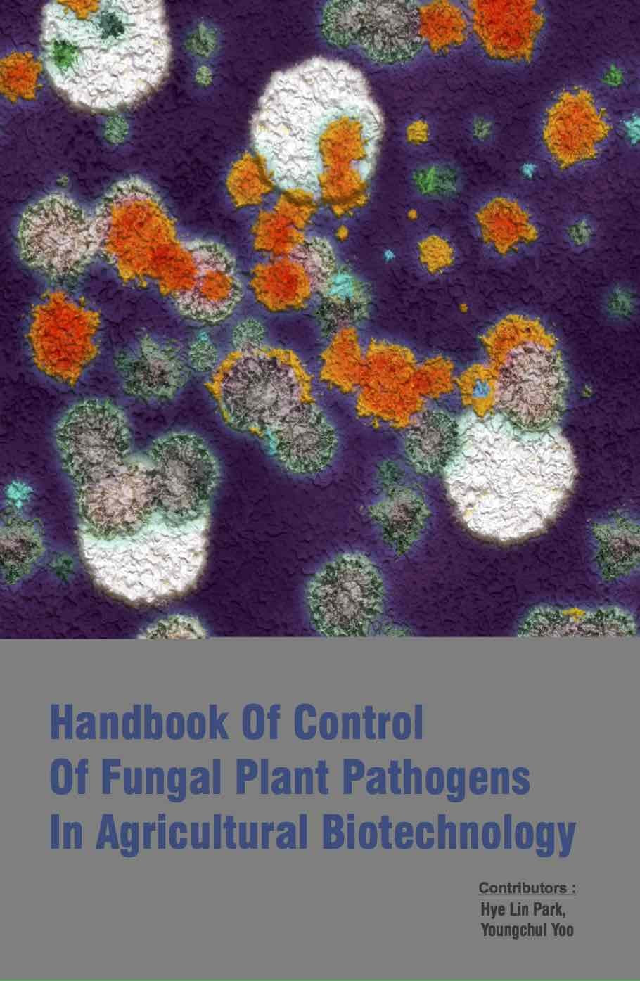 Handbook of Control of Fungal Plant Pathogens in Agricultural Biotechnology in 2 Vols