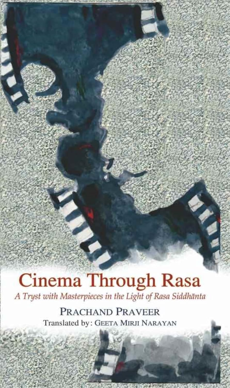 Cinema Through Rasa : A Tryst With Masterpieces In The Light Of Rasa Siddhanta -Hardcover