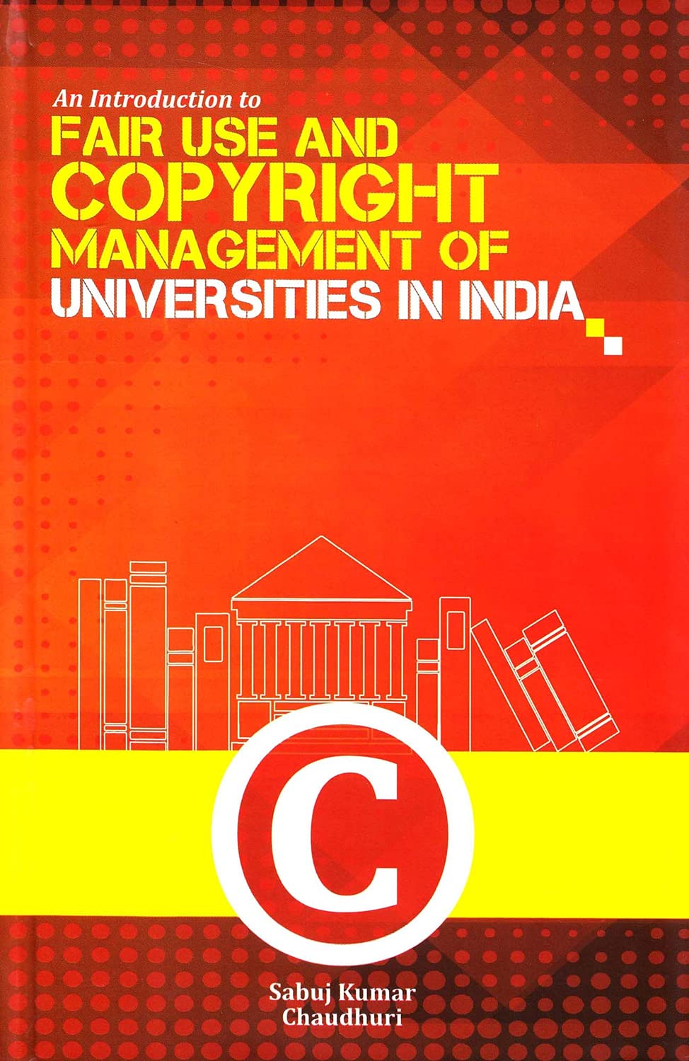 An Introduction to Fair Use and Copyright Management of Universities in India, 2017