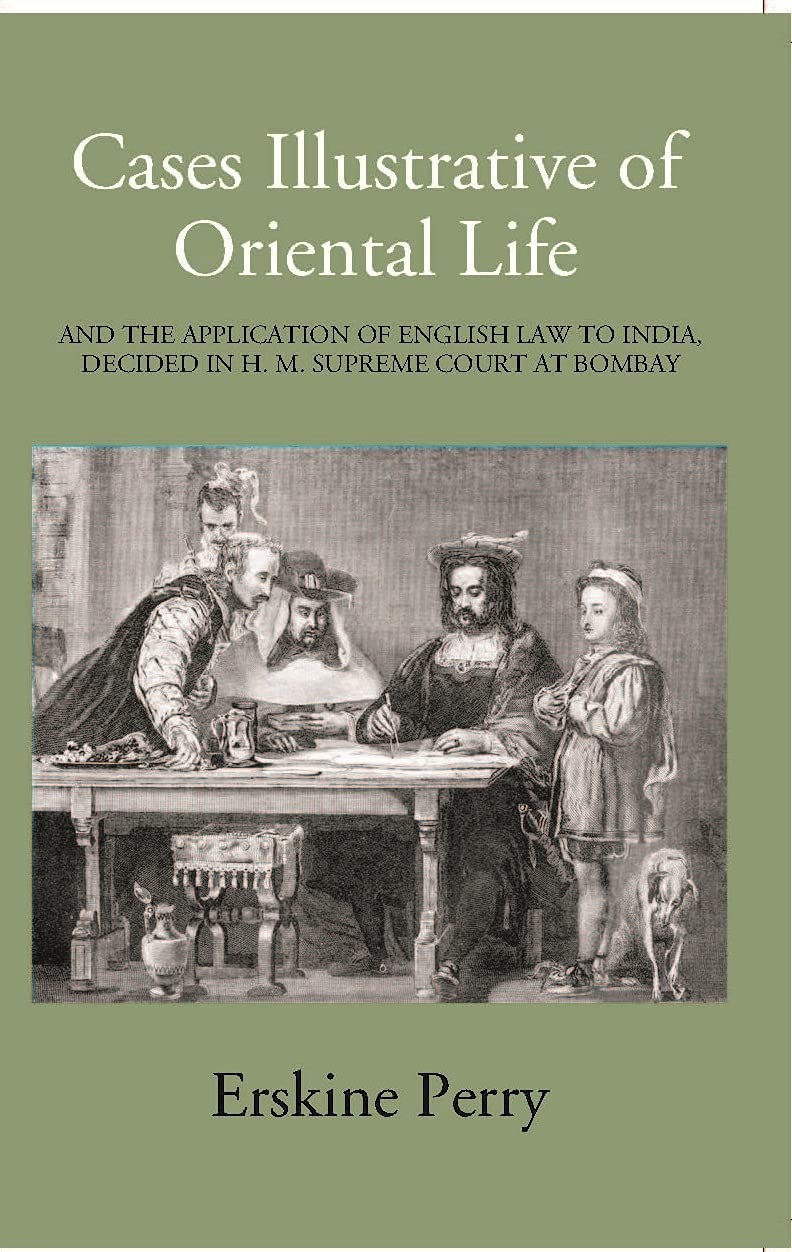 Cases Illustrative Of Oriental Life, And The Application Of English Law To India, Decided In H. M. Supreme Court At Bombay