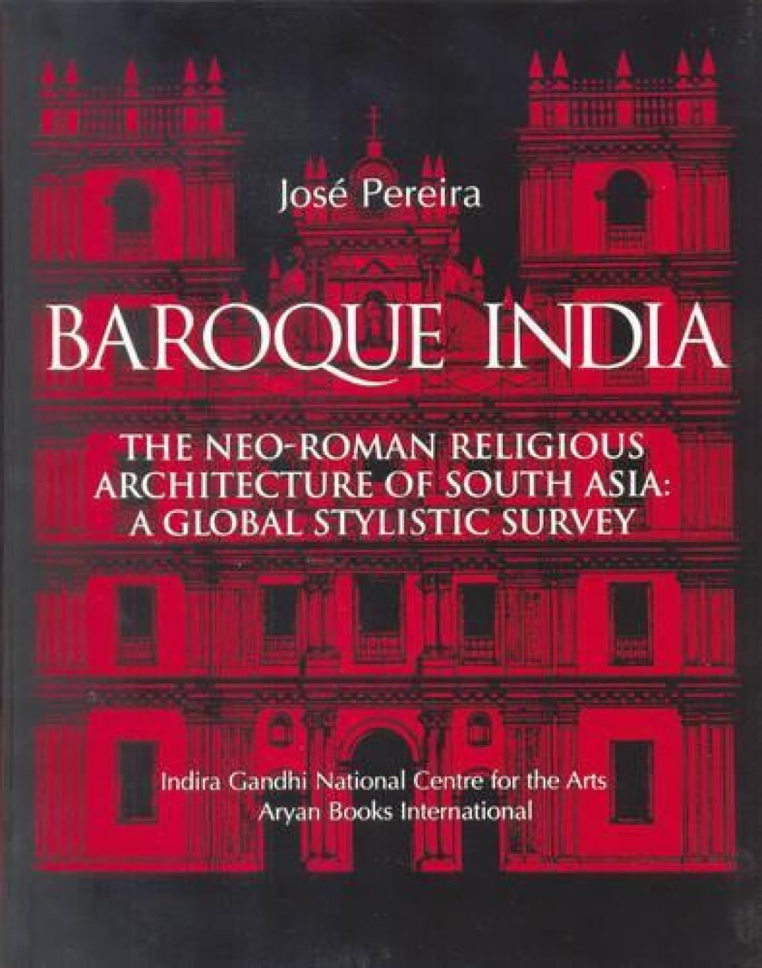BAROQUE INDIA : The Neo-Roman Religious Architecture of South Asia: A Global stylisc Survey - Hardcover