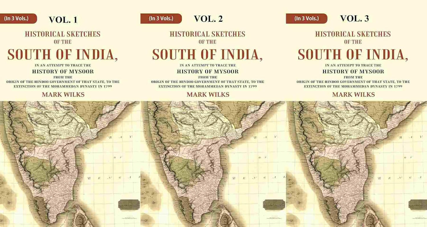 Historical Sketches of the South of India In an Attempt to Trace the History of Mysoor from the Origin of the Hindoo Government of that State, to the Extinction of the Mohammedan Dynasty in 1799 3 VOLS. SET - Paperback