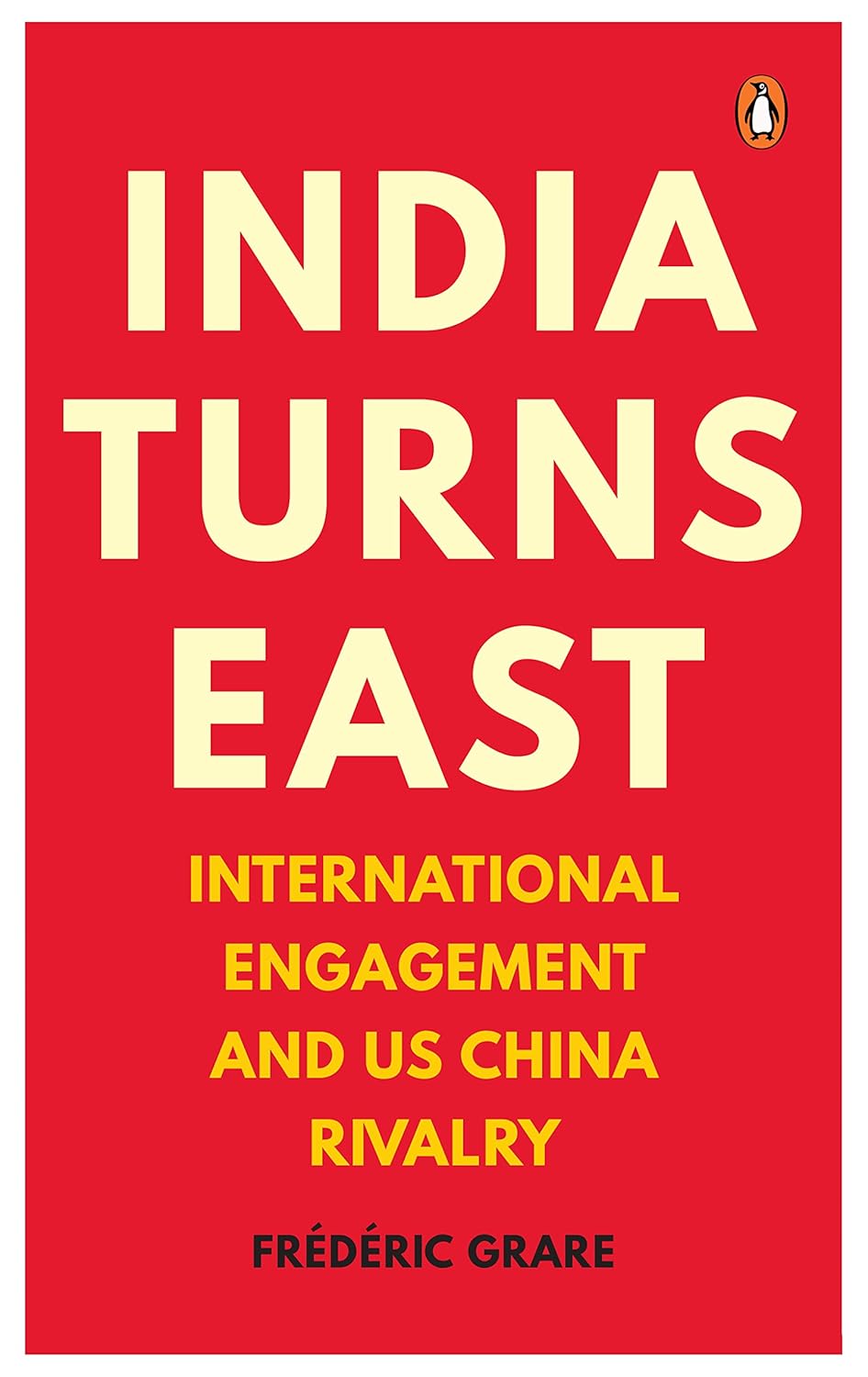 INDIA TURNS EAST: INTERNATIONAL ENGAGEMENT AND US-CHINA RIVALRY