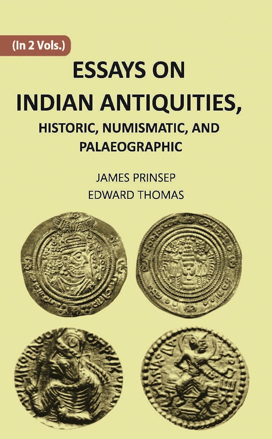 ESSAYS ON INDIAN ANTIQUITIES, HISTORIC, NUMISMATIC, AND PALAEOGRAPHIC - PB , VOL -1